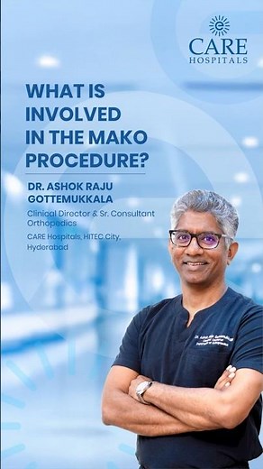 What is involved in the MAKO Procedure? | Dr Ashoke Raju | CARE Hospitals, HITEC City