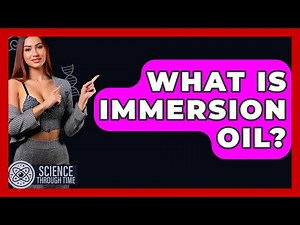 What Is Immersion Oil? - Science Through Time