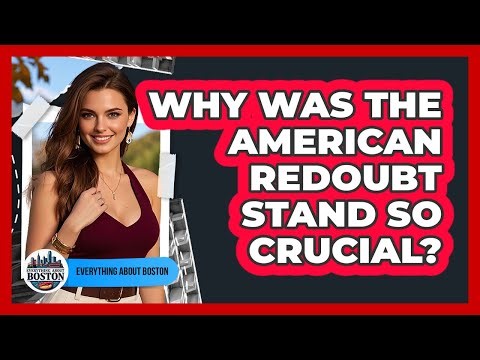 Why Was The American Redoubt Stand So Crucial?