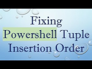Fixing Powershell Tuple Insertion Order