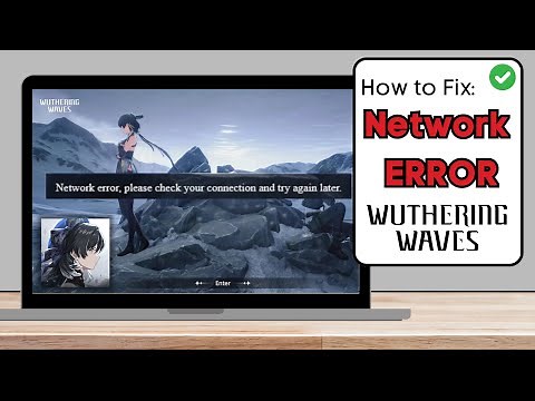 How To Fix “Network Error Please Check Your Connection” in Wuthering Waves