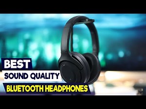The Best Bluetooth Headphones for Sound Quality: A Comprehensive Guide