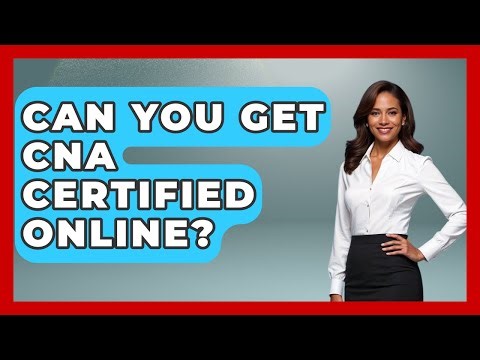Can You Get CNA Certified Online? - Learn As An Adult