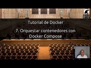 Tutorial de Docker. Capítulo 7. Orquestar contenedores con Docker Compose