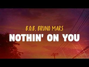 B.o.B - Nothin' on You (feat. Bruno Mars) | Lyrics