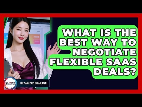 What Is The Best Way To Negotiate Flexible SaaS Deals? - The SaaS Pros Breakdown