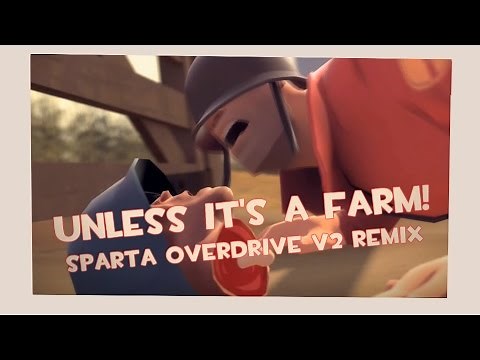 {Team Fortress 2} Unless it's a Farm! [Sparta Overdrive V2 Remix]