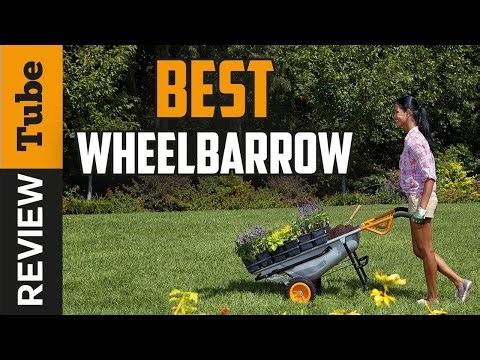 Wheelbarrow: Best Wheelbarrow [Buying Guide]