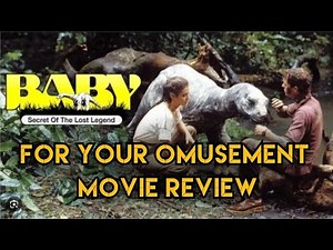 Baby: Secret of the Lost Legend movie review (w/ spoilers)
