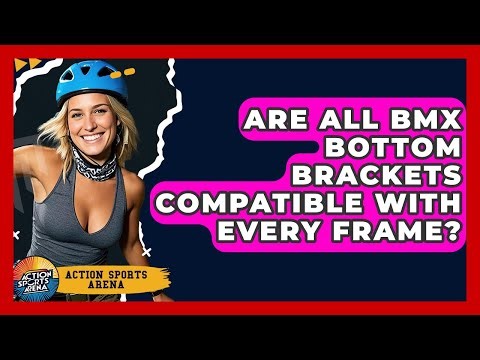 Are All BMX Bottom Brackets Compatible With Every Frame? - Action Sports Arena