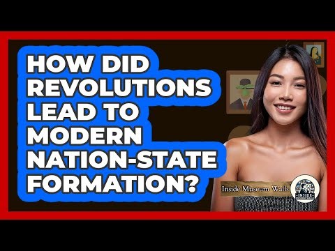 How Did Revolutions Lead To Modern Nation-state Formation? - Inside Museum Walls