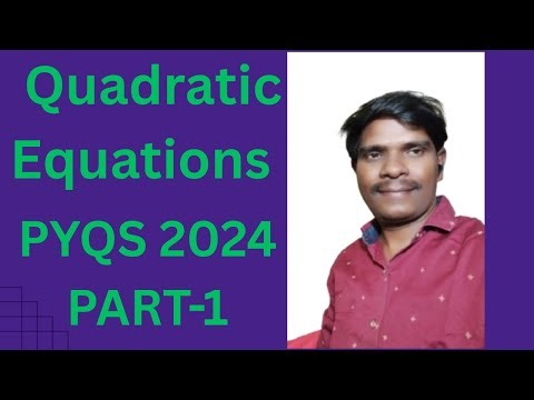 QUADRATIC EQUATIONS PYQ'S 2024 PART 1