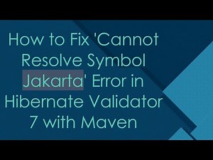How to Fix 'Cannot Resolve Symbol Jakarta' Error in Hibernate Validator 7 with Maven