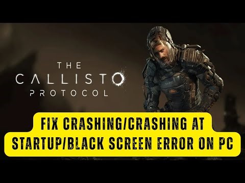 How To Fix The Callisto Protocol Crashing/Crashing at Startup/Black Screen Error On PC (Epic Games)