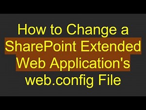 How to Change a SharePoint Extended Web Application's web.config File