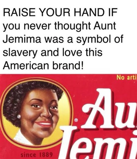 Aunt Jemima was never a symbol of slavery to normal Americans who