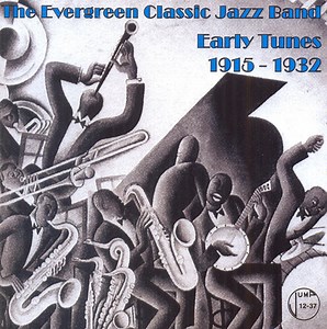 Evergreen Classic Jazz Band - Early Tunes 1915-1932