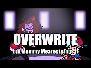 FNF Overwrite (from the X Event), but Mommy Mearest sings it