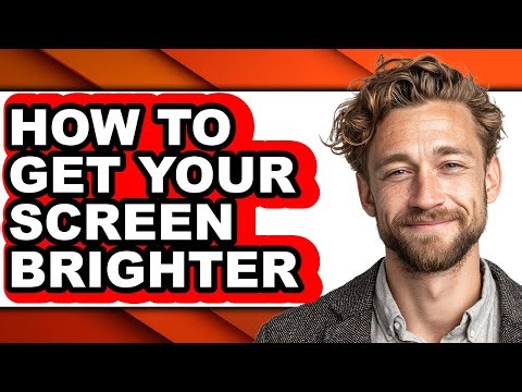 How to Get Your Screen Brighter - Full Guide