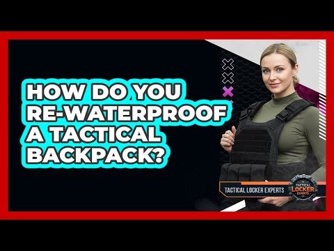 How Do You Re-Waterproof A Tactical Backpack?