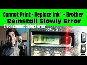 Cannot Print - Replace Ink–Brother\\Reinstall Slowly Error\\Clear cannot detect error-Brother J100