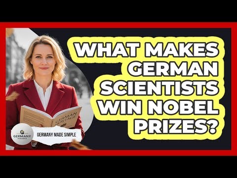What Makes German Scientists Win Nobel Prizes? - Germany Made Simple