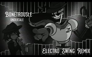 【undertale音乐/授权转载】Undertale - Bonetrousle [Electro Swing Remix]
