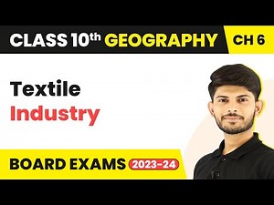 Textile Industry - Manufacturing Industries | Class 10 Geography Chapter 6 (2023-24)