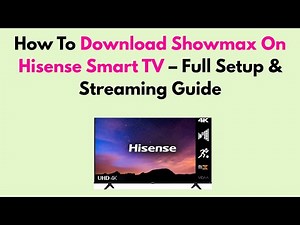 How To Download Showmax On Hisense Smart TV – Full Setup & Streaming Guide