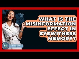 What Is The Misinformation Effect In Eyewitness Memory? - Psychological Clarity