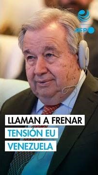 ONU, México y China piden desescalada en las tensiones entre EU y Venezuela