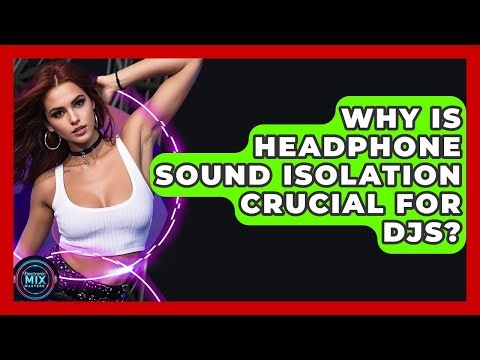 Why Is Headphone Sound Isolation Crucial For DJs? - Electronic Mix Masters