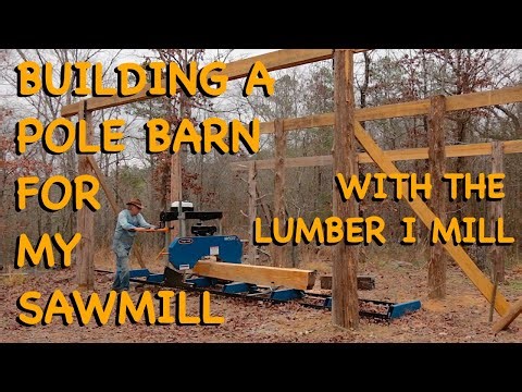 Building a Pole Barn for My Sawmill With the Lumber it Sawed