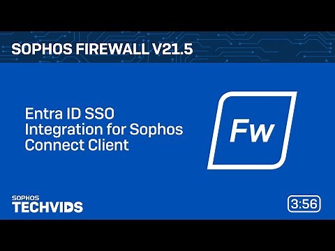 Sophos Firewall v21.5: Entra ID SSO Integration for Sophos Connect Client