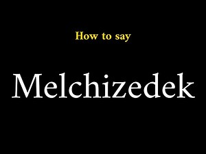 How to Pronounce Melchizedek (Biblical Priest)