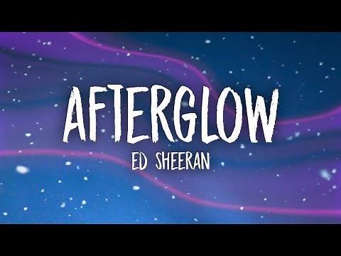 Ed Sheeran - Afterglow (Lyrics)