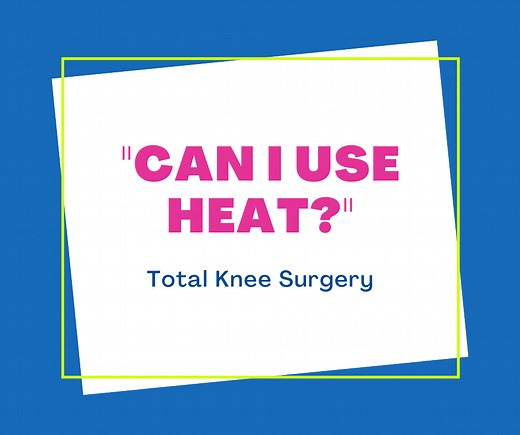 Total Knee Surgery - "Can I Use Heat?"