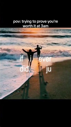 pov: trying to prove you're worth it at 3am 🌅❤️‍🩹