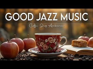 Good Jazz Music ☕ Bossa Nova Instrumental and Relaxing Jazz Cafe Music for Studying