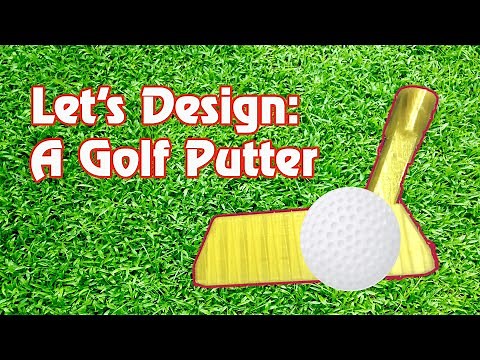 Let's Design: A Golf Putter