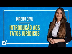 04.01. Aula de Fatos jurídicos - conceito, classificação e princípios gerais (Direito Civil)
