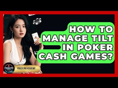 How To Manage Tilt In Poker Cash Games? - Poker Pro Academy