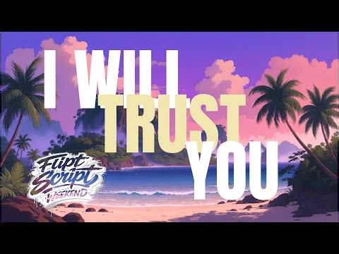 Flipt Script Weekend - I Will Trust You (Official Lyric Video)
