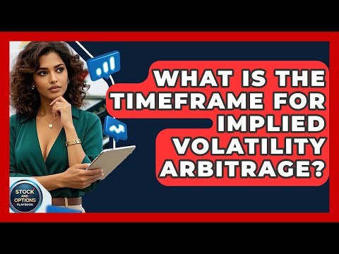 What Is The Timeframe For Implied Volatility Arbitrage? - Stock and Options Playbook