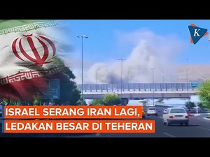 Israel Kembali Serang Iran, Ledakan Besar Terjadi di Teheran