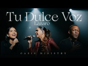 Tu Dulce Voz (Lázaro) - Oasis Ministry