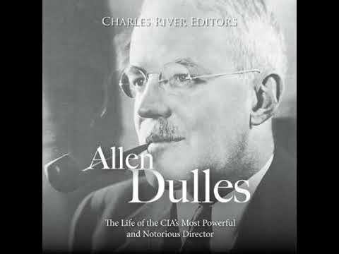 Allen Dulles: The Life of the CIA’s Most Powerful and Notorious Director - Charles River Editors