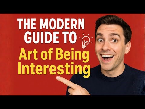 How to Be an Interesting Person (The Modern Guide to Unforgettable Energy)