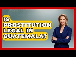 Is Prostitution Legal In Guatemala? - Central America Uncovered