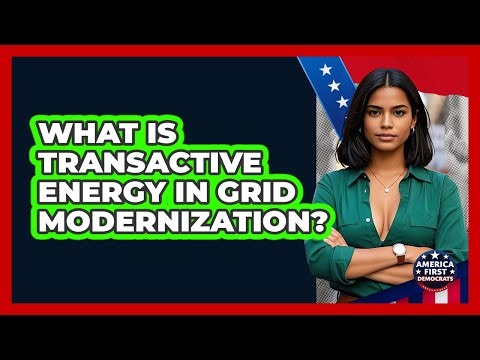 What Is Transactive Energy In Grid Modernization? - America First Democrats